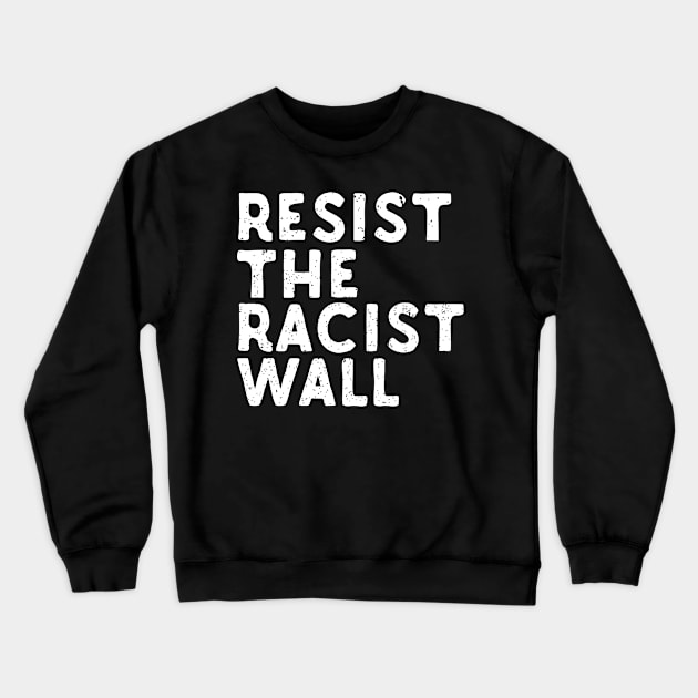 Resist The Racist Wall Crewneck Sweatshirt by Eugenex